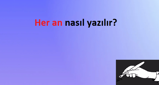 her an nasıl yazılır