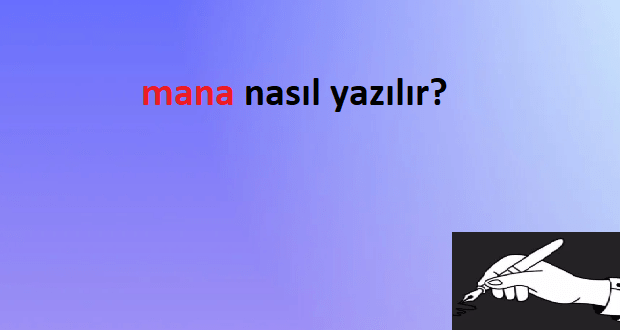 mana nasıl yazılır