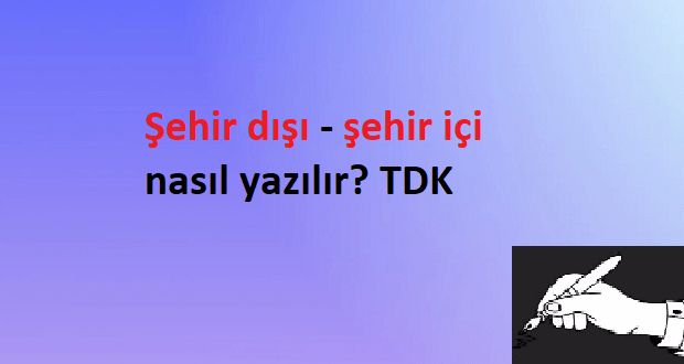 şehir içi şehir dışı nasıl yazılır